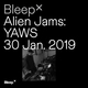 Bleep × Alien Jams - YAWS (Live Set) - 30th January 2019
