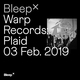 Bleep × Warp Records - Plaid - 3rd February 2019