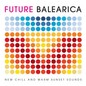 Future Balearica: New Chill & Warm Sunset Sounds